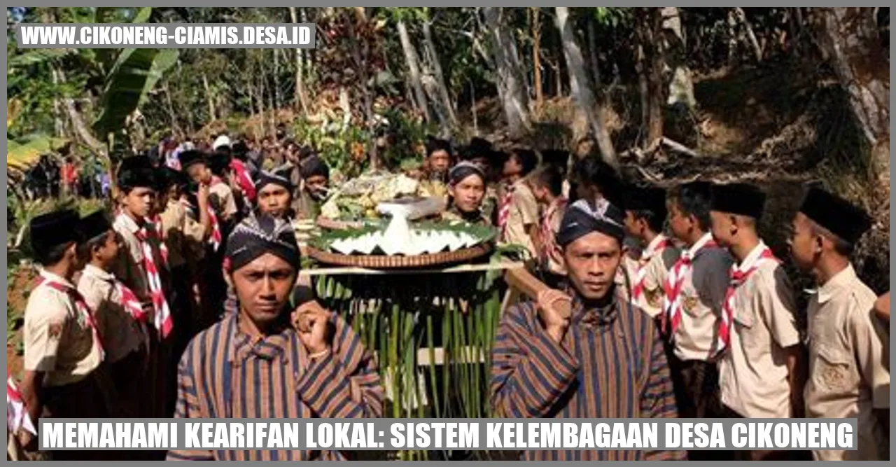 Memahami Kearifan Lokal: Sistem Kelembagaan Desa Cikoneng