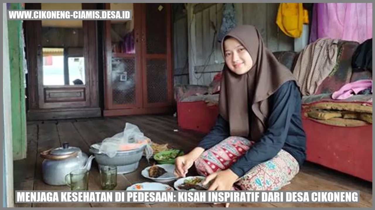 Menjaga Kesehatan di Pedesaan: Kisah Inspiratif dari Desa Cikoneng