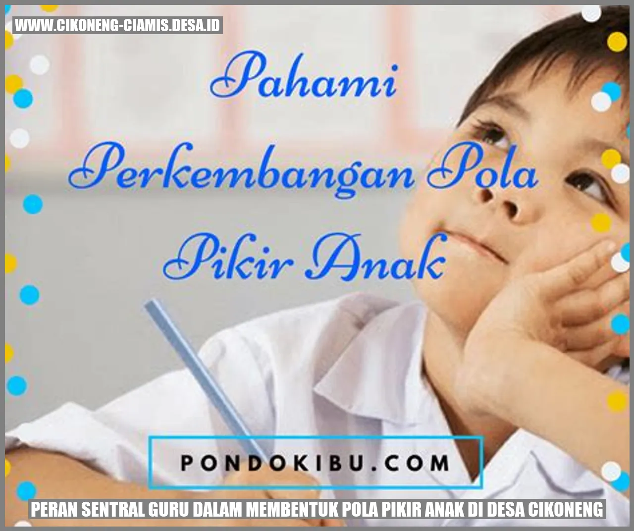 Peran Sentral Guru dalam Membentuk Pola Pikir Anak di Desa Cikoneng