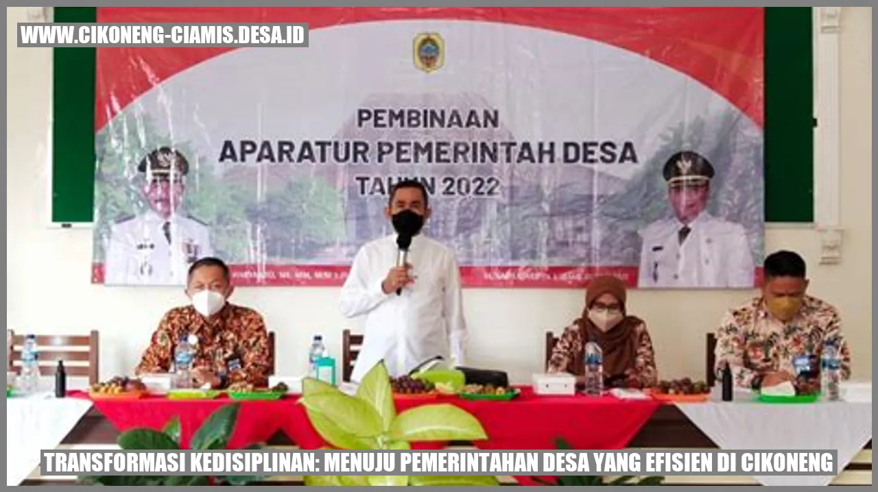 Transformasi Kedisiplinan: Menuju Pemerintahan Desa yang Efisien di Cikoneng